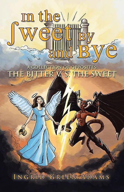 In the Sweet By and Bye: A COLLECTION OF OPPOSITES: THE BITTER V. S. THE SWEET