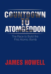 Countdown to Atomgeddon: the Race Build First Atomic Bomb