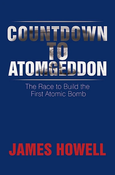 Countdown to Atomgeddon: the Race Build First Atomic Bomb