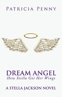Dream Angel How Stella Got Her Wings: A Stella Jackson Novel
