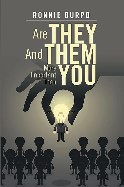 Are They And Them More Important Than You: A HOW TO GUIDE ON DEFEATING AND ELIMINATING THE NEGATIVE