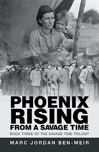 Phoenix Rising From A Savage Time: Book Three of the Savage Time Trilogy