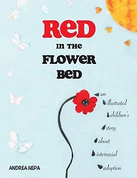 Red the Flower Bed: An Illustrated Children's Story about Interracial Adoption