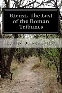 Rienzi, the Last of Roman Tribunes