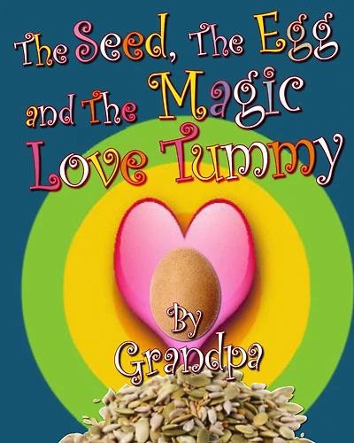 The Seed, The Egg, and The Magic Love Tummy