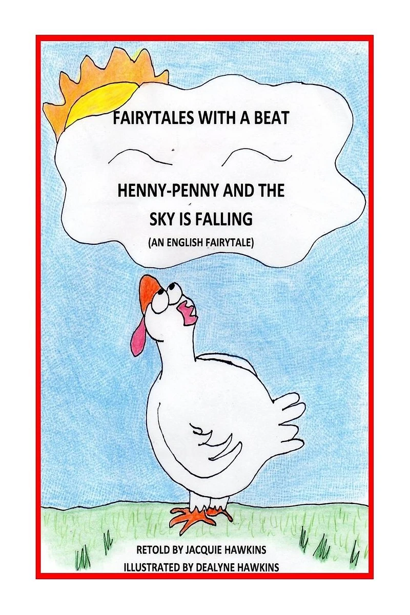 Henny-Penny and the Sky is Falling: This is an English Fairytale retold in rhyme and part of my Fairytales with a Beat colletcion.