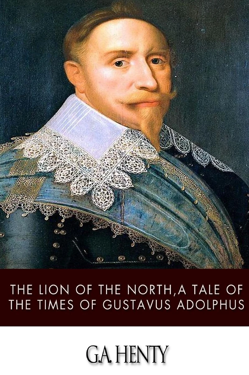 Lion of the North: A Tale Times Gustavus Adolphus