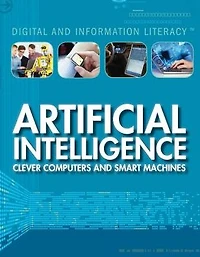 Artificial Intelligence: Clever Computers and Smart Machines