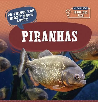 20 Things You Didn't Know About Piranhas
