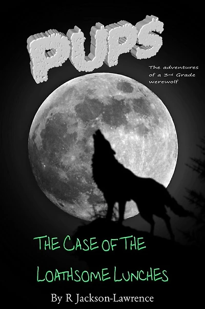 PUPS - The Case Of The Loathsome Lunches: (The Adventures Of A Third Grade Werewolf)