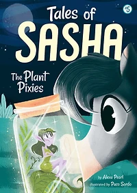 The Plant Pixies (Tales of Sasha Series #5)