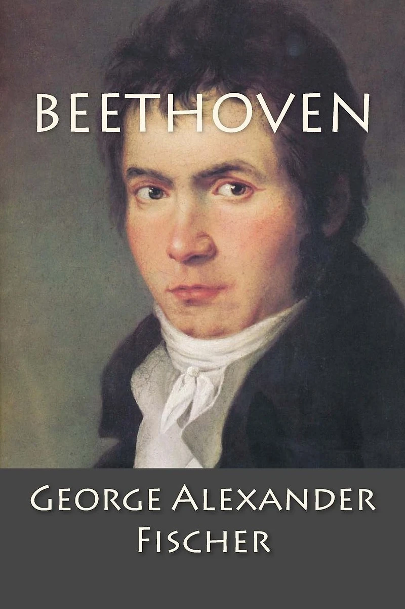 Beethoven: a Character Study, Together with Wagner's Indebtedness to Beethoven