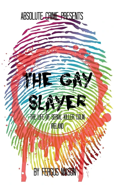 The Gay Slayer: The Life of Serial Killer Colin Ireland
