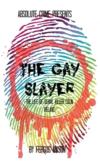 The Gay Slayer: The Life of Serial Killer Colin Ireland