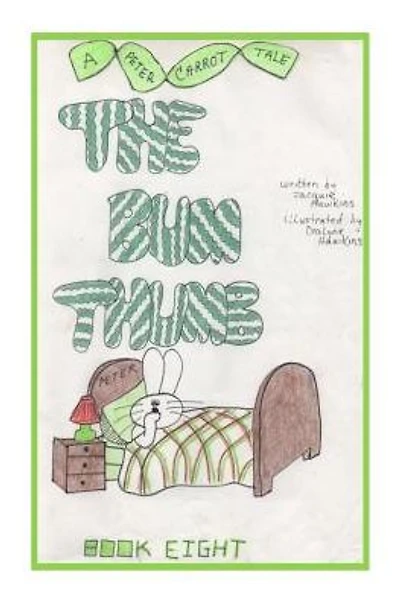 The Bum Thumb: Book 8 of the Peter Carrot Tales; Peter is trying to quit sucking his thumb so he can prove he is a big boy.
