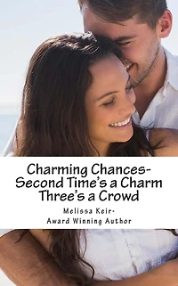 Charming Chances: Second Time's a Charm and Three's a Crowd