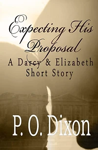 Expecting His Proposal: A Darcy and Elizabeth Short Story
