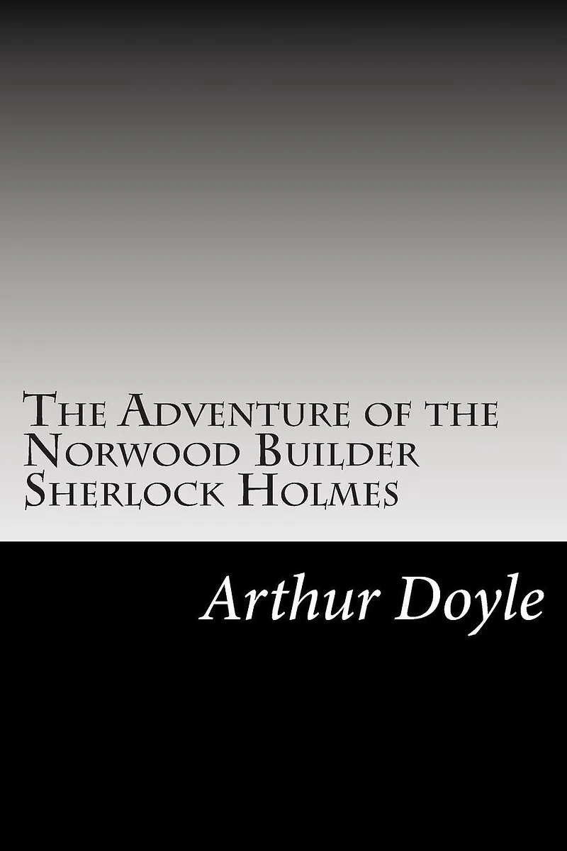 the Adventure of Norwood Builder: Sherlock Holmes