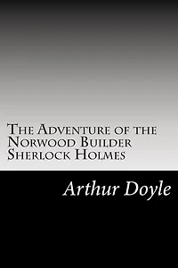 the Adventure of Norwood Builder: Sherlock Holmes