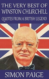 The Very Best of Winston Churchill: Quotes From a British Legend