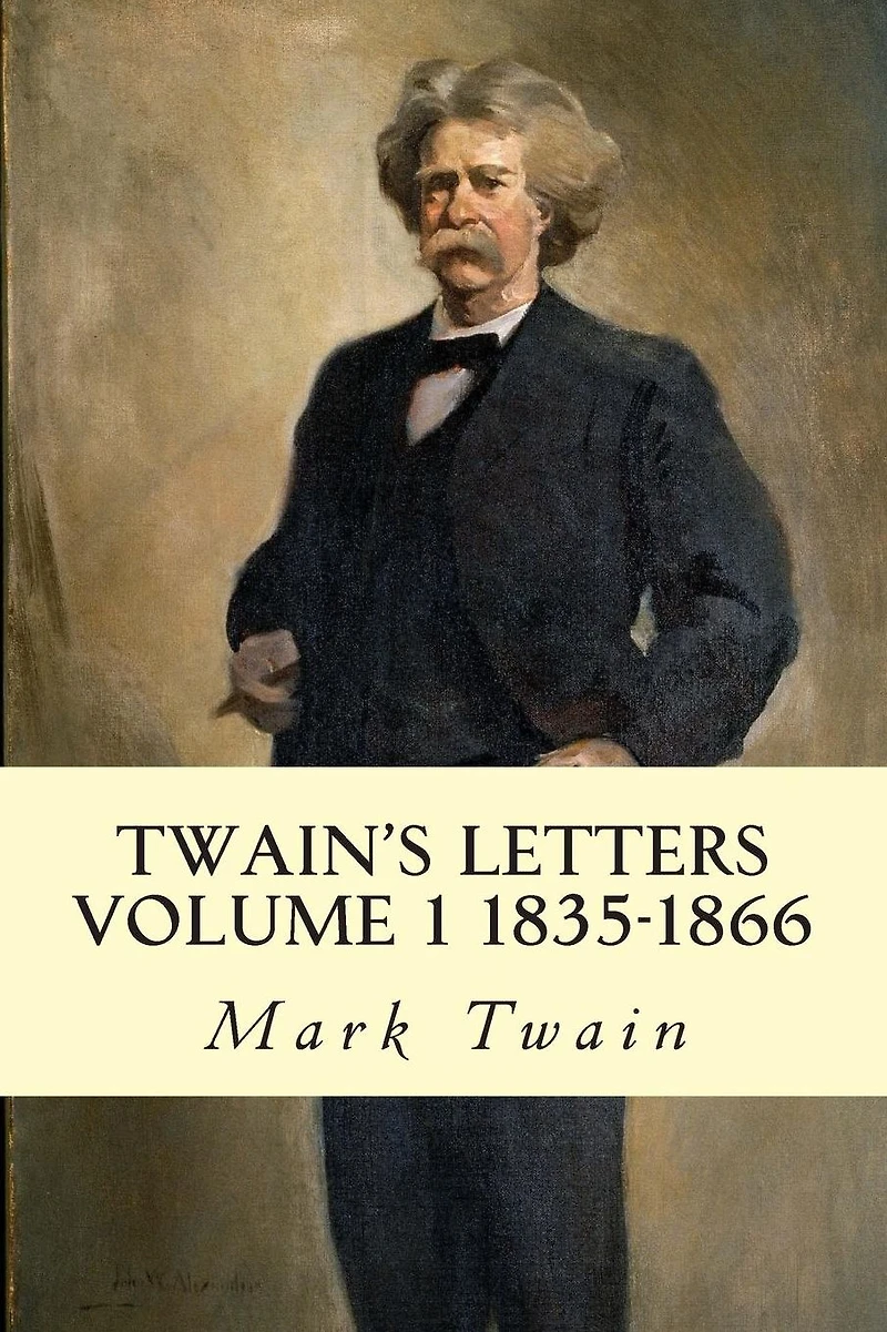Twain's Letters Volume 1 1835-1866 (annotated)