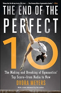 The End of Perfect 10: Making and Breaking Gymnastics' Top Score from Nadia to Now