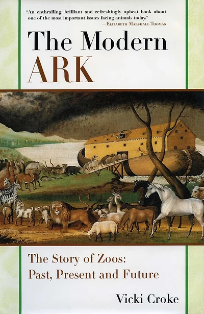 The Modern Ark: The Story of Zoos: Past, Present, and Future