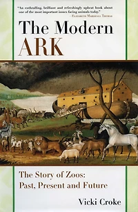 The Modern Ark: The Story of Zoos: Past, Present, and Future