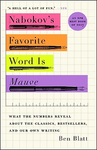 Nabokov's Favorite Word Is Mauve: What the Numbers Reveal About Classics, Bestsellers, and Our Own Writing
