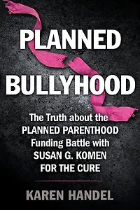 Planned Bullyhood: the Truth Behind Headlines about Parenthood Funding Battle with Susan G. Komen for Cure