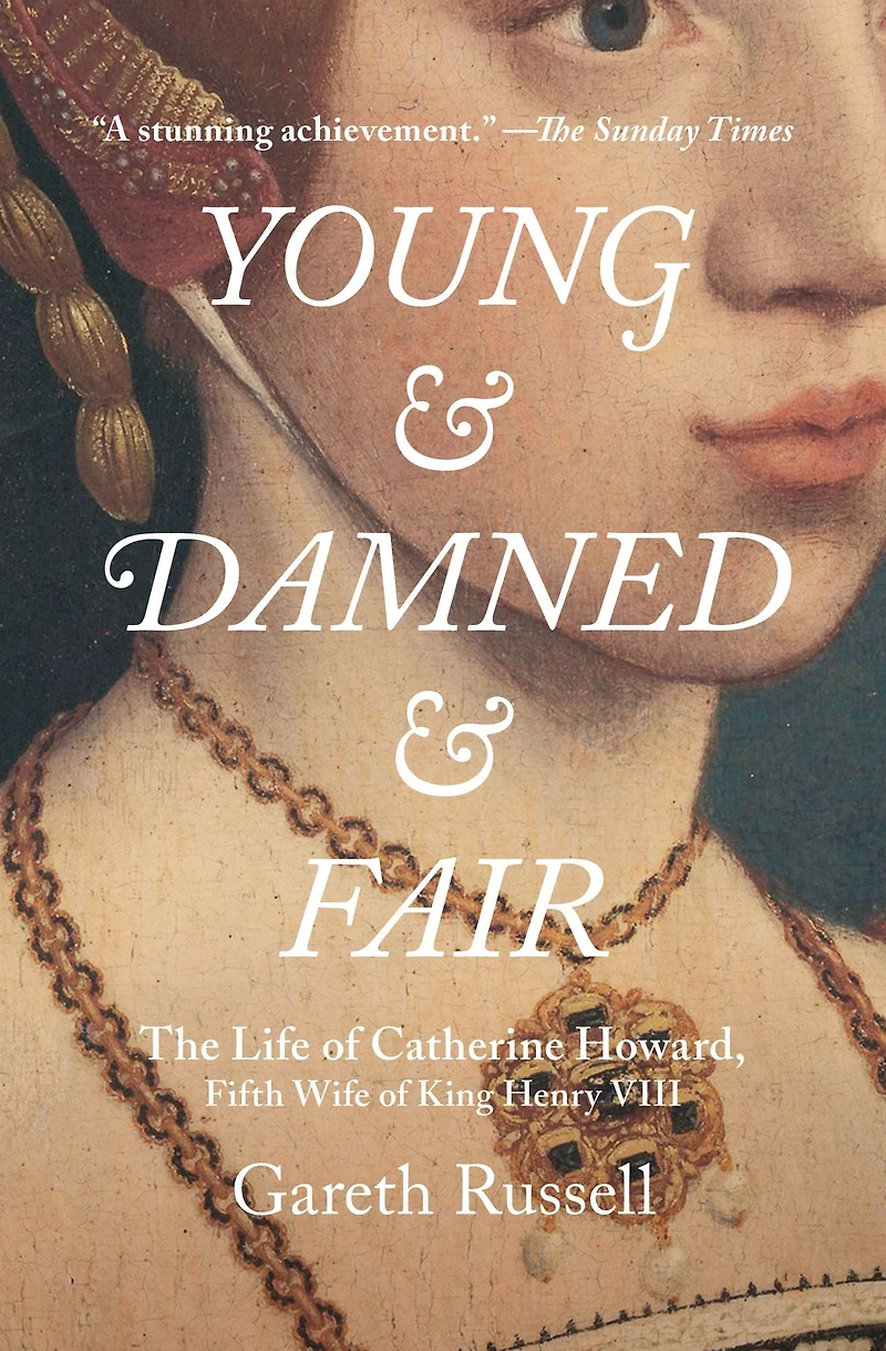 Young and Damned Fair: The Life of Catherine Howard, Fifth Wife King Henry VIII