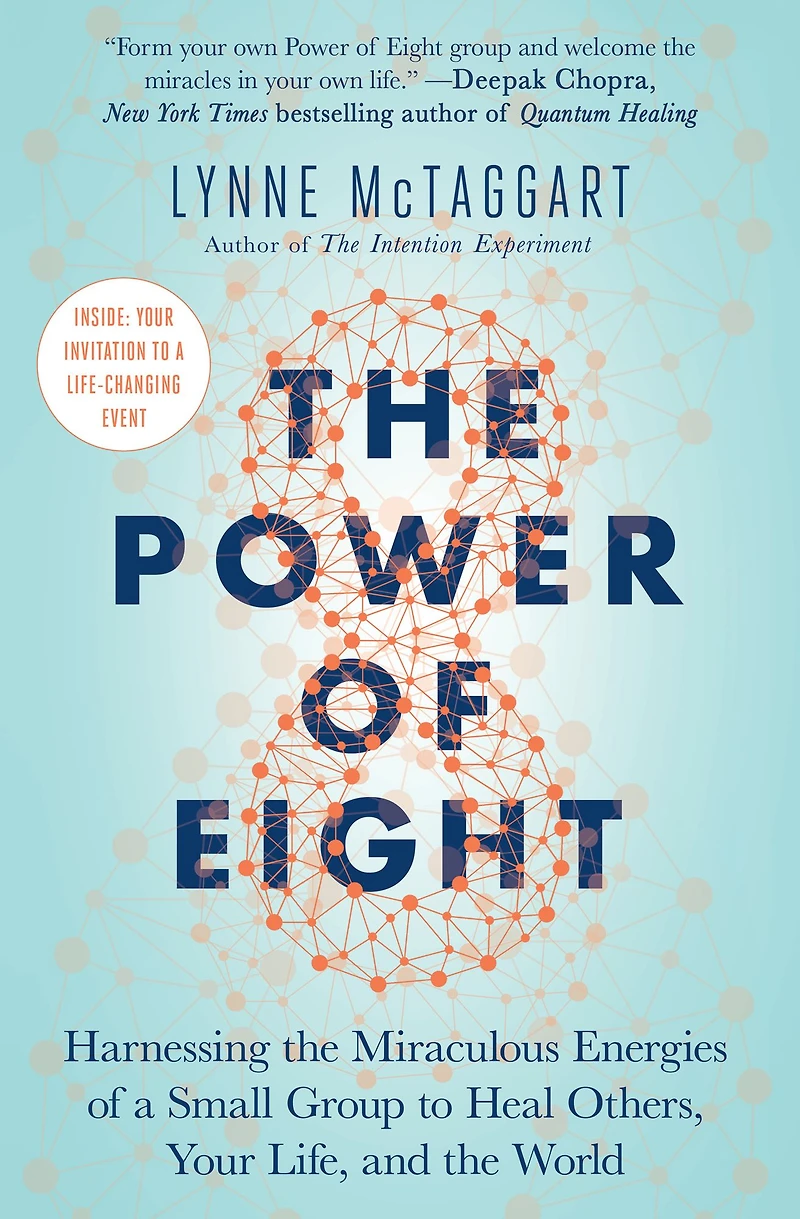 the Power of Eight: Harnessing Miraculous Energies a Small Group to Heal Others, Your Life, and World