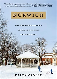 Norwich: One Tiny Vermont Town's Secret to Happiness and Excellence