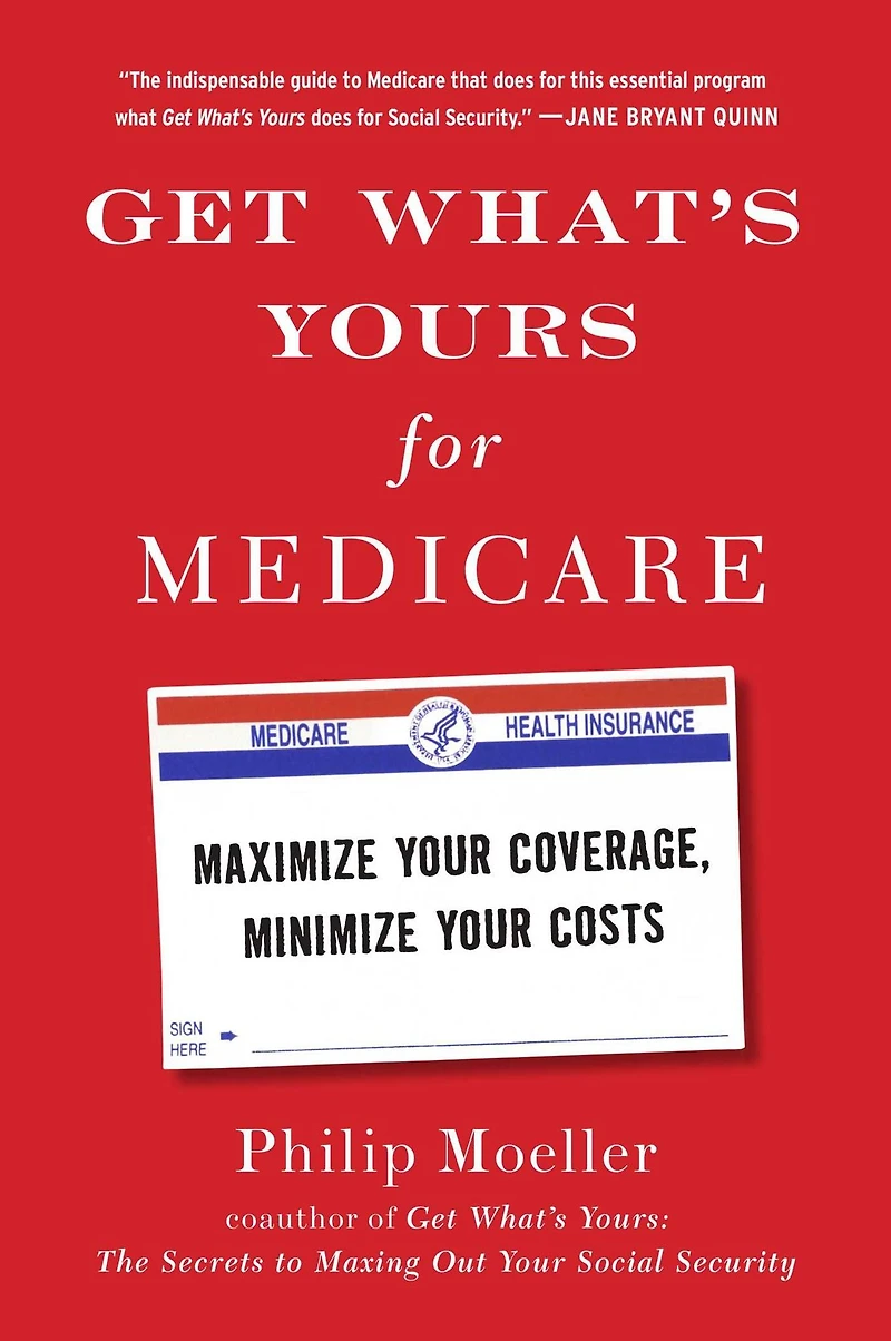 Get What's Yours for Medicare: Maximize Your Coverage, Minimize Costs
