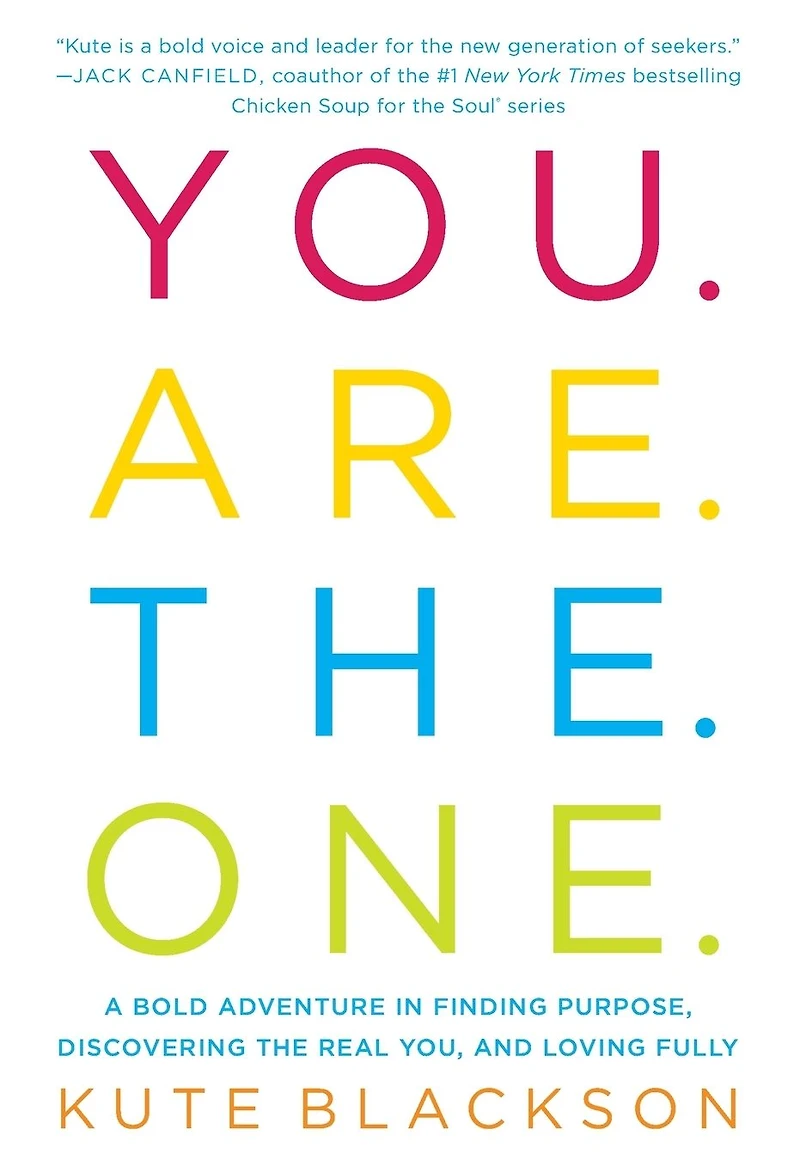 You Are the One: A Bold Adventure Finding Purpose, Discovering Real You, and Loving Fully