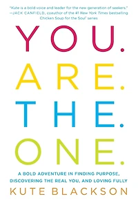 You Are the One: A Bold Adventure Finding Purpose, Discovering Real You, and Loving Fully
