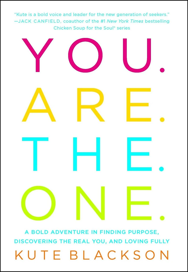 You Are the One: A Bold Adventure Finding Purpose, Discovering Real You, and Loving Fully