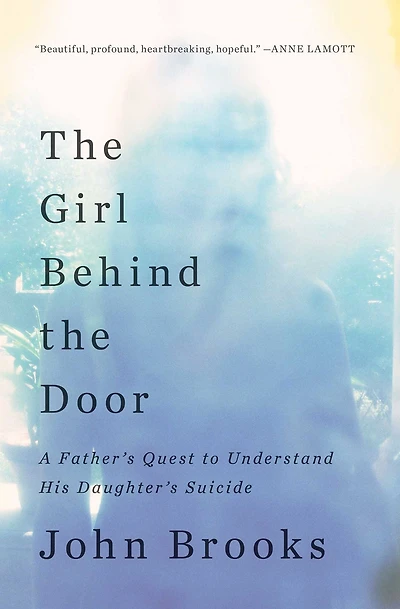the Girl Behind Door: A Father's Quest to Understand His Daughter's Suicide
