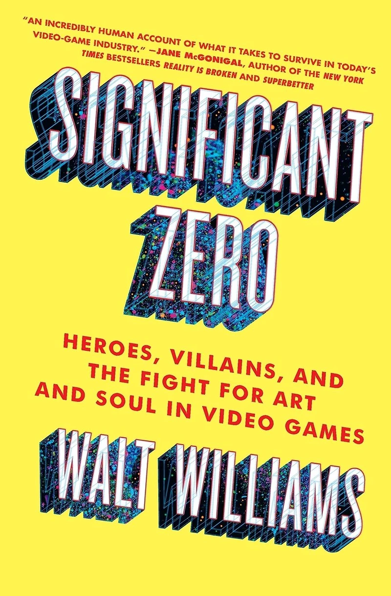Significant Zero: Heroes, Villains, and the Fight for Art Soul Video Games
