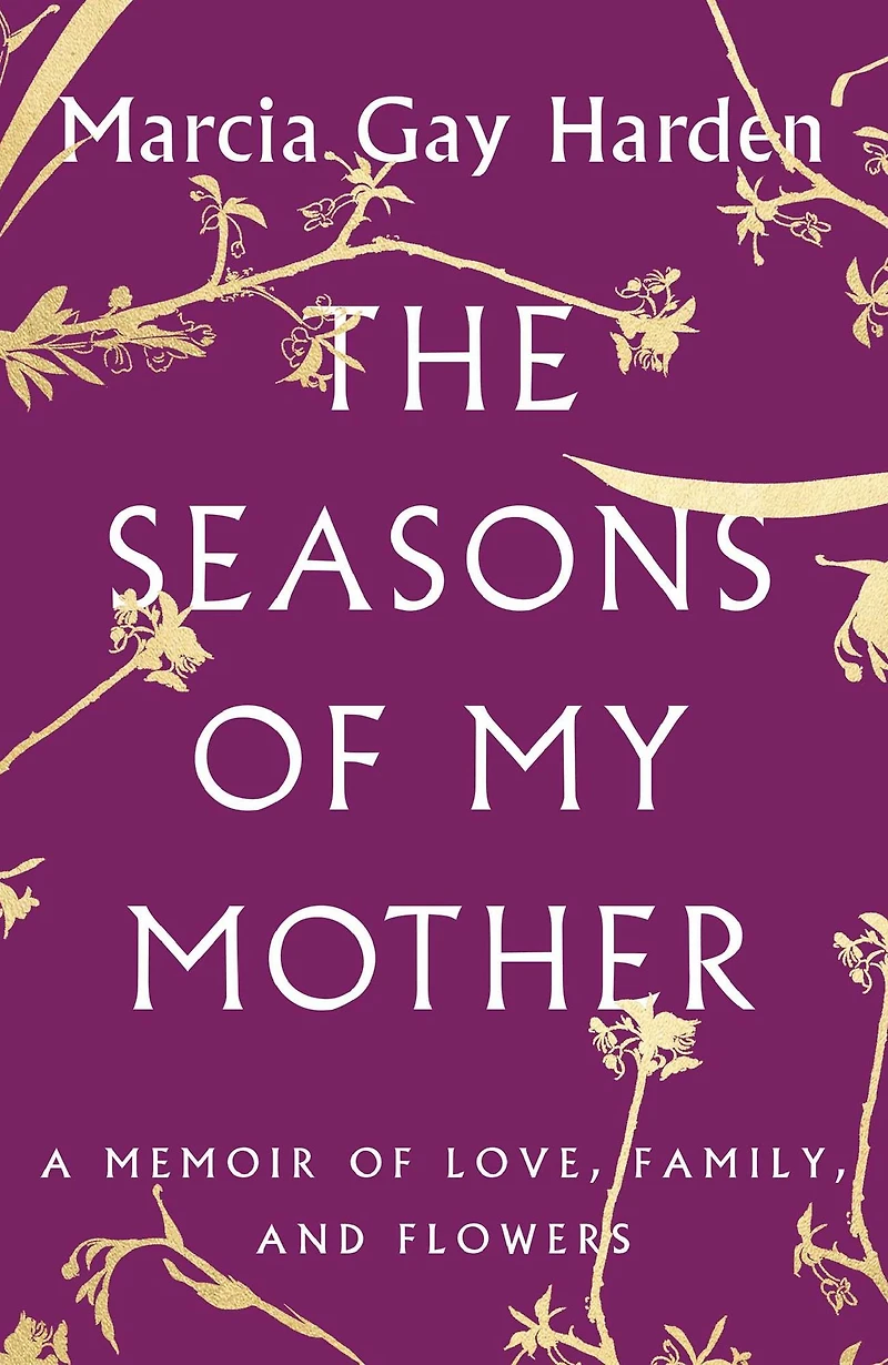 The Seasons of My Mother: A Memoir Love, Family, and Flowers