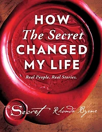 How The Secret Changed My Life: Real People. Stories.