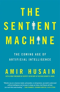 The Sentient Machine: Coming Age of Artificial Intelligence