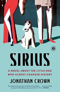 Sirius: A Novel About the Little Dog Who Almost Changed History