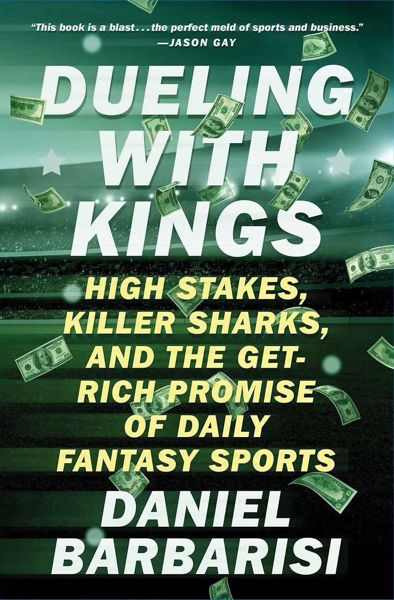 Dueling with Kings: High Stakes, Killer Sharks, and the Get-Rich Promise of Daily Fantasy Sports