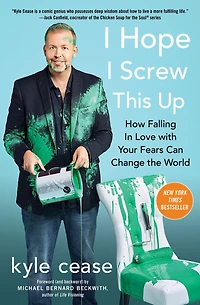 I Hope Screw This Up: How Falling Love with Your Fears Can Change the World
