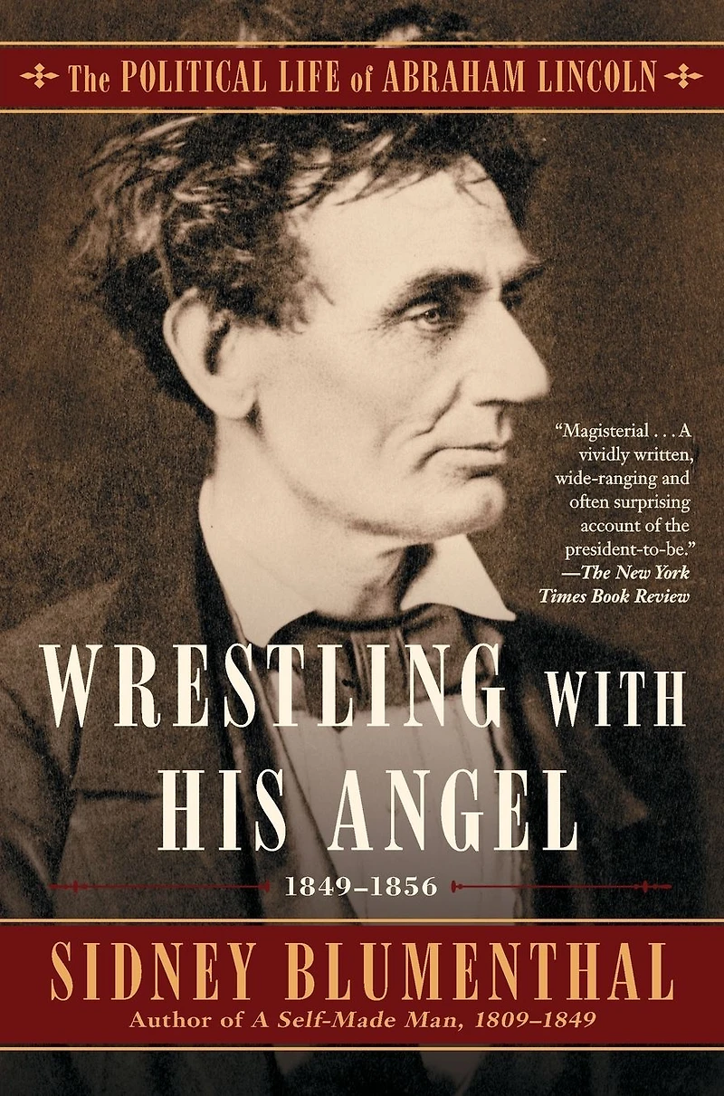 Wrestling With His Angel: The Political Life of Abraham Lincoln Vol. II, 1849-1856