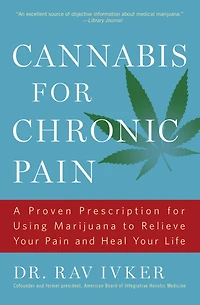 Cannabis for Chronic Pain: A Proven Prescription Using Marijuana to Relieve Your Pain and Heal Life