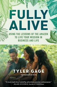 Fully Alive: Using the Lessons of Amazon to Live Your Mission Business and Life
