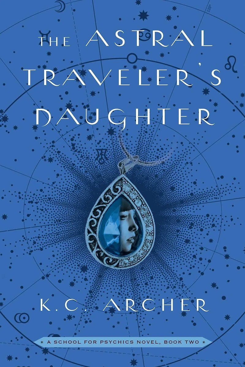 The Astral Traveler's Daughter: A School for Psychics Novel, Book Two