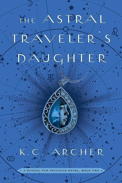 The Astral Traveler's Daughter: A School for Psychics Novel, Book Two